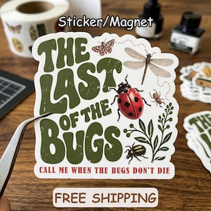 May include: A white sticker with the text "THE LAST OF THE BUGS" in green, featuring illustrations of insects. The sticker also includes the phrase "CALL ME WHEN THE BUGS DON'T DIE".