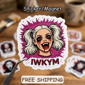 May include: A sticker or magnet featuring a cartoon illustration of a woman with blonde pigtails, fangs, and blood dripping from her mouth. The text "IWKYM" is below the image, and the words "Sticker/Magnet" are above. The background is a dark pink.