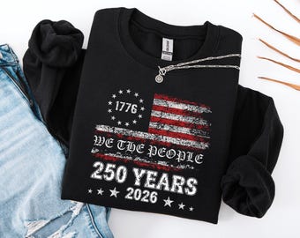 250th America Anniversary Shirt, US 250 Years Sweatshirt, We The People Shirt, Vintage Independence Day Hoodie, Patriotic Tee with USA Flag