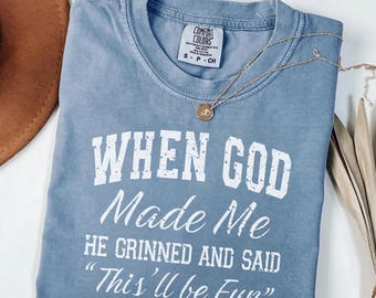 Comfort Colors®When God Made Me He Grinned And Said This ll Be Fun Shirt, Funny Faith Gift For Women, Sarcastic Christian Tshirt, Jesus Tee