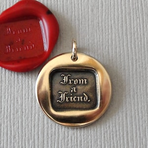 From A Friend - Wax Seal Jewelry Charm In Bronze - Friendship Quote Antique Wax Seal Pendant