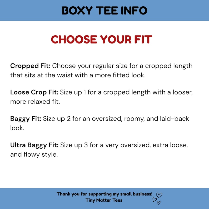 May include: An informational graphic titled BOXY TEE INFO and CHOOSE YOUR FIT. It lists four options: Cropped Fit, Loose Crop Fit, Baggy Fit, and Ultra Baggy Fit, with sizing instructions for each. The bottom text reads Thank you for supporting my small business! Tiny Matter Tees.