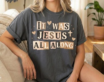 It Was Jesus All Along Shirt Christian Shirt Faith Based Tee Religious Shirt Boho Christian Graphic Tee Jesus Shirt