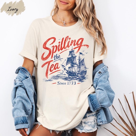 Spilling The Tea Shirt Funny History Tee Boston Tea Party 1773 Shirt Patriotic Vintage Graphic Tee Gossip Humor Shirt USA Shirt