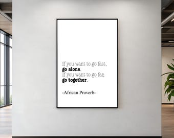 If you want to go fast,  go alone. If you want to go far,  go together. African Proverb Wall Art Teamwork Quote Typography Design