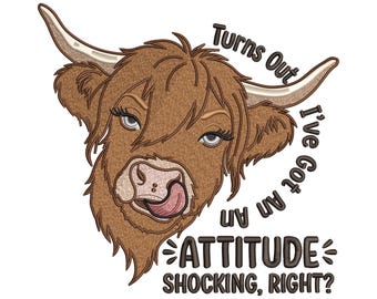 May include: An embroidery design featuring a brown Highland cow with long horns, a shaggy coat, and a pink tongue sticking out. The text reads: Turns Out I've Got An An ATTITUDE SHOCKING, RIGHT? The design uses brown, tan, and pink thread colors.