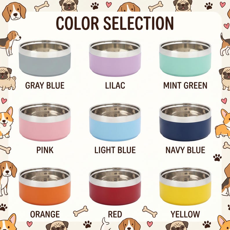 May include: A color selection chart for pet bowls featuring nine stainless steel bowls with colored exteriors in gray blue, lilac, mint green, pink, light blue, navy blue, orange, red, and yellow, surrounded by small dog and bone illustrations.