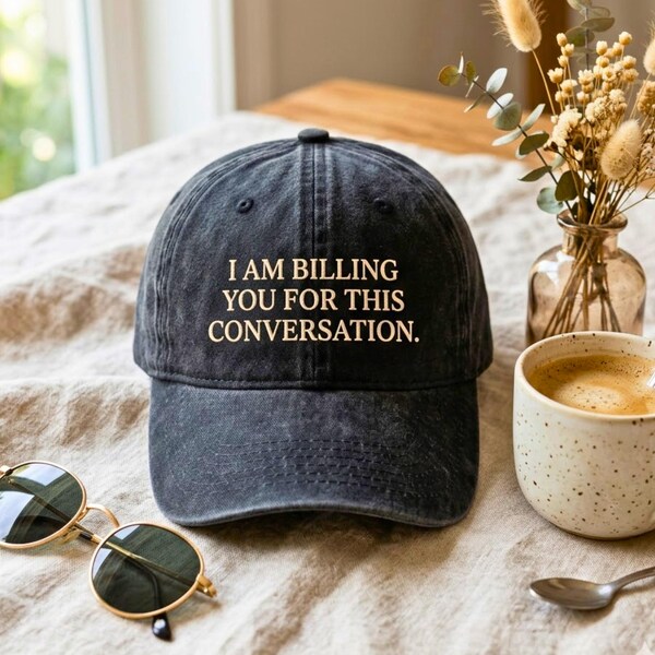 Embroidered Lawyer Hat, "I am billing you for this conversation" Washed Cotton Cap