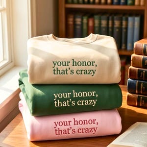 Embroidered Lawyer Sweatshirt: Your Honor, That's Crazy Court Humor Pullover Crewneck Sweater