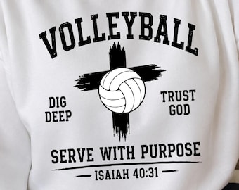 May include: A white crewneck sweatshirt featuring a black graphic print. The design includes the word VOLLEYBALL, a cross, a volleyball, and the text DIG DEEP, TRUST GOD, SERVE WITH PURPOSE, and ISAIAH 40:31 in a bold, black, sans-serif font.