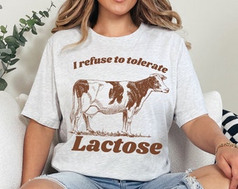 I Refuse to Tolerate Lactose Shirt, Lactose Intolerant tshirt, Funny Dairy Free, Retro Meme Shirt, Vegan Gift, Funny Animal Tee, Tummy Hurt