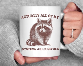 Actually All of My Systems are Nervous Coffee Mug, Funny Raccoon Meme Mug, Funny Quotes, Anxiety Mental Health Gift, Weirdcore, Fairycore