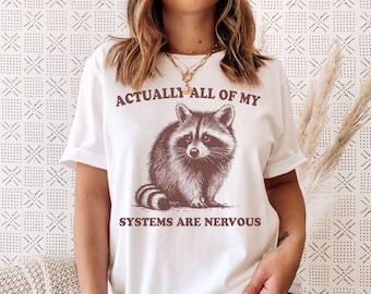 Actually All of My Systems are Nervous Shirt, Raccoon Shirt, Funny Mental Health t shirt, Weirdcore Shirts, Trash Panda, Meme Shirt