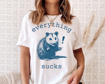 Everything Sucks Possum Shirt, Unhinged tshirt, Opossum Meme Shirt, Cottagecore, Goblincore, Weird Shirts, Mental Health, Sarcastic Shirt