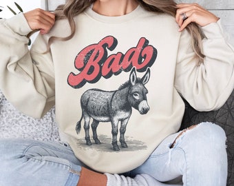 Bad Donkey Sweatshirt, Bad Ass Funny Shirt, For men and women, Jackass Sweatshirt, Sarcastic Shirt, Weird Meme Shirts, Mule Farm Shirt