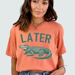 Later Gator Shirt Comfort Colors Sarcastic Later Gator tshirt See Ya Later Tee See You Later Alligator T-shirt Humorous Shirts Reptile Lover