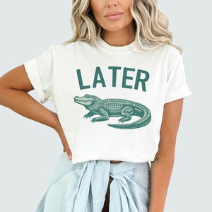 Later Gator Shirt Comfort Colors Sarcastic Later Gator tshirt See Ya Later Tee See You Later Alligator T-shirt Humorous Shirts Reptile Lover