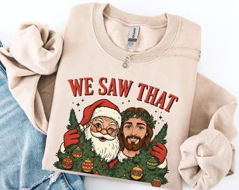 We Saw That Santa and Jesus Christmas Sweatshirt | Funny Xmas Sweater | I Saw That Unisex Religious Holiday Humor Top