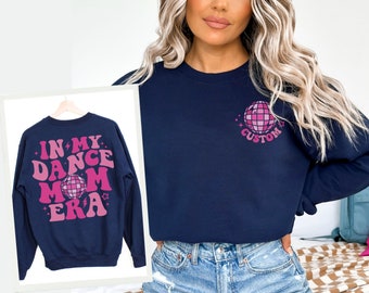 In My Dance Mom Era, Custom Name Dance Mom Sweatshirt, Dance Mom Gift, Dance Moms Squad, Stage mama Shirt, Dancer Sweat shirt, Dancer Shirt