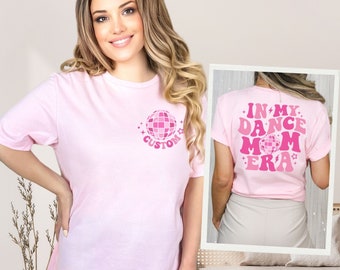 In My Dance Mom Era, Custom Name Dance Mom tshirt, Dance Mom Gift, Dance Moms Squad, Stage mama Shirt, Dance Mom Squad, Personalized Tee