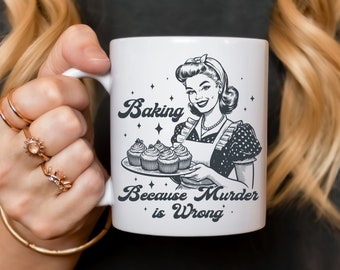 Baking Because Murder is Wrong Mug, Funny Baking Coffee Mug, Gift For Baker, Baking gift for Mom, Unhinged Meme, Sarcastic Mug, Dark Humor