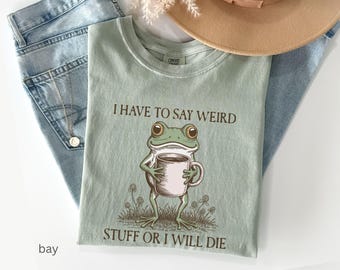 Camiseta "Tengo que decir cosas raras o moriré", divertida, con colores cómodos, humorística, desquiciada y meme de animales.
