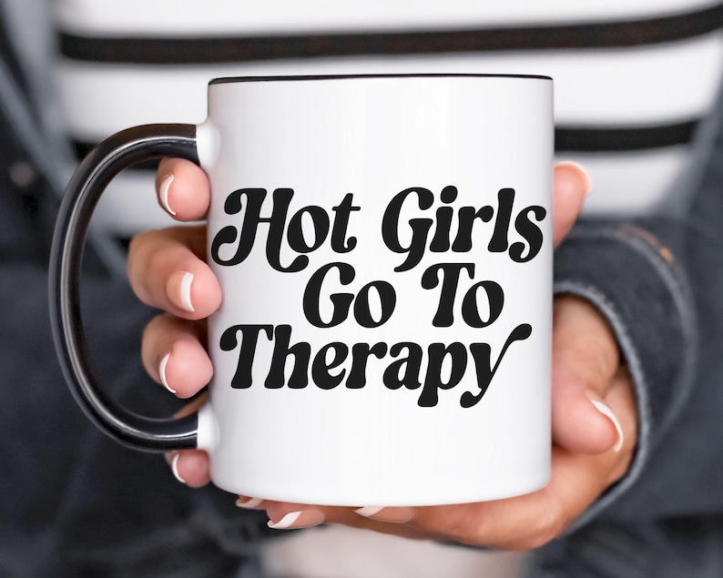 Hot Girls Go to Therapy Coffee Mug Funny Mental Health Gift for Her