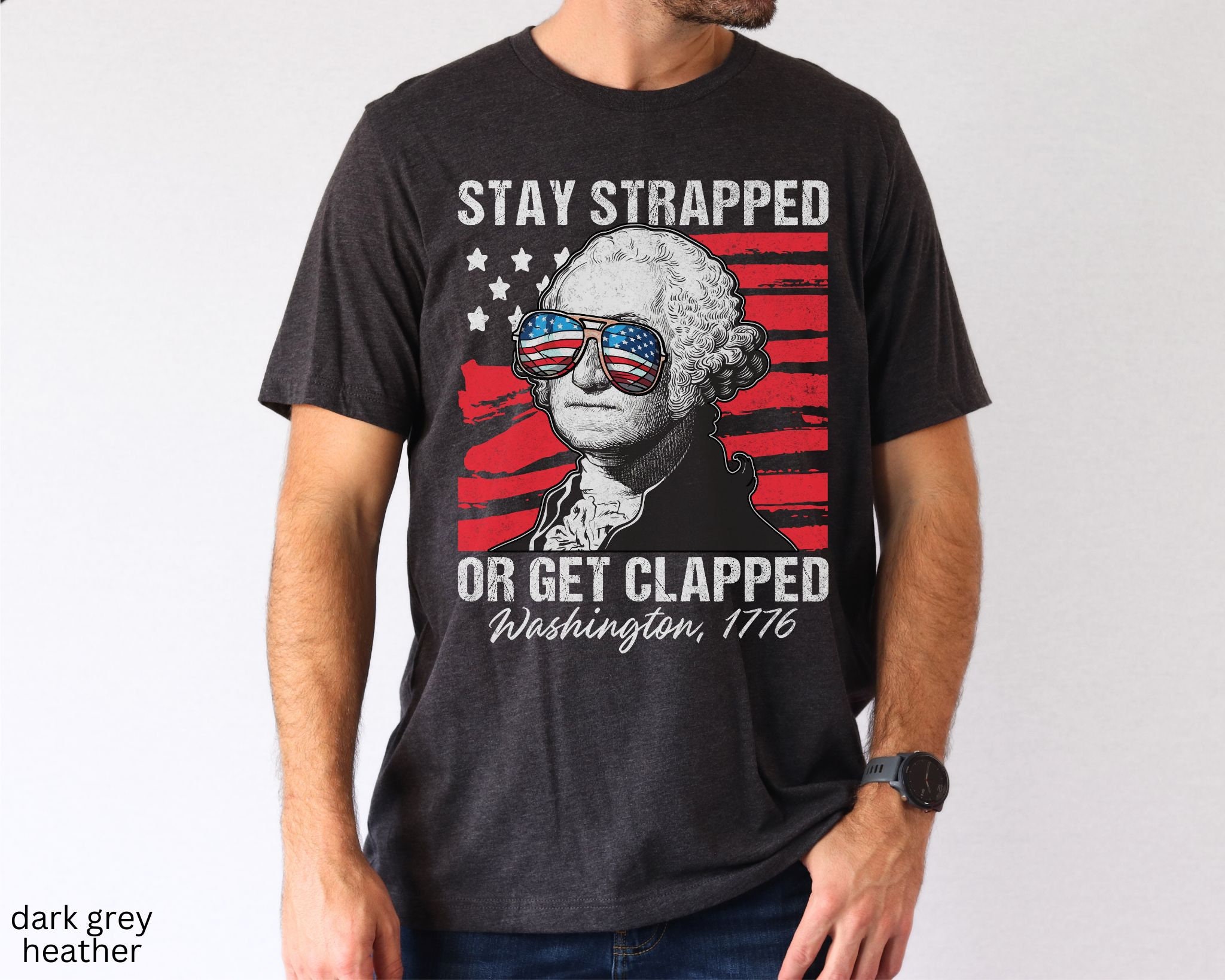 Stay Strapped or Get Clapped Funny Washington Shirt, Patriotic Tee