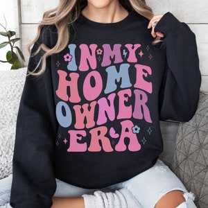 In My Homeowner Era Sweatshirt, First Home Gift Housewarming Present Gift From Realtor Housewarming Gift New Home Owner Housewarming party