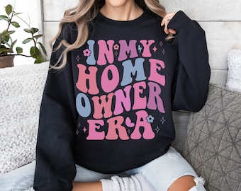 In My Homeowner Era Sweatshirt, First Home Gift Housewarming Present Gift From Realtor Housewarming Gift New Home Owner Housewarming party