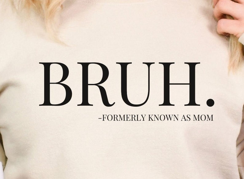 Bruh Formerly Known as Mom Sweatshirt