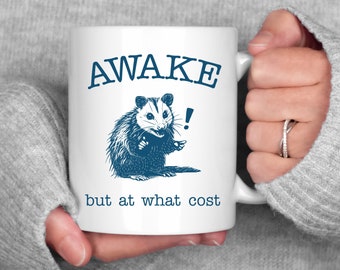 Awake But at What Cost Possum Mug, Dark Meme Mug, Unhinged Sarcastic Opossum Meme Coffee Mug, Possum Lover Gift, Funny Coffee Mug