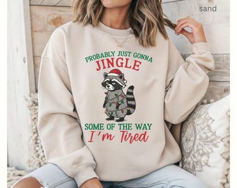 Probably Just Gonna Jingle Some of the Way I'm Tired Christmas Sweatshirt | Festive Holiday Sweater | Funny Xmas Raccoon Shirt