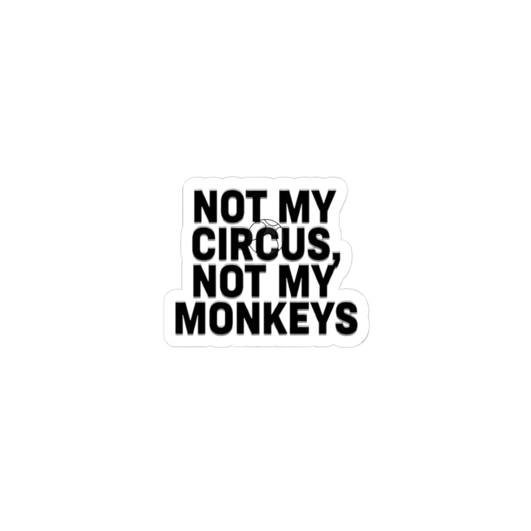 Not My Circus Not My Monkeys Sticker | Sarcastic Self-image Humor ...