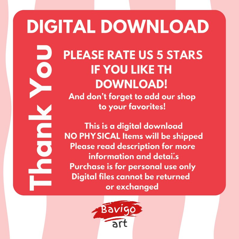 May include: A red digital download graphic with white text. The text includes "DIGITAL DOWNLOAD", "PLEASE RATE US 5 STARS", and "Thank You". The graphic also includes the shop's logo, "Bavigo art".