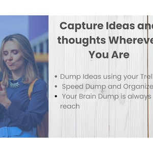 May include: A woman in a blue shirt and a red phone. Text on the right says "Capture Ideas and thoughts Wherever You Are". Bullet points below describe using the Trello App to dump ideas, speed dump and organize later, and that your brain dump is always within reach.
