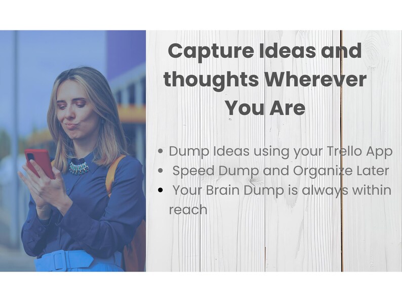 May include: A woman in a blue shirt and a red phone. Text on the right says "Capture Ideas and thoughts Wherever You Are". Bullet points below describe using the Trello App to dump ideas, speed dump and organize later, and that your brain dump is always within reach.
