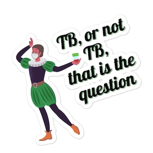 Può includere: Un adesivo con un'illustrazione a cartoni animati di una persona in abiti rinascimentali con una mascherina. La persona tiene in mano un piccolo contenitore verde. Il testo sull'adesivo recita: "TB, o non TB, questo è il problema."