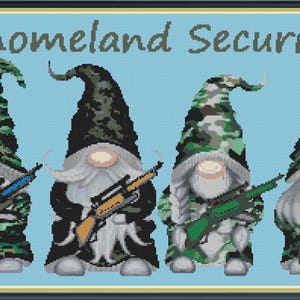 May include: Cross-stitch artwork featuring four gnomes in camouflage hats and coats, each holding a rifle. The text "Gnomeland Security" is above the gnomes on a light blue background.