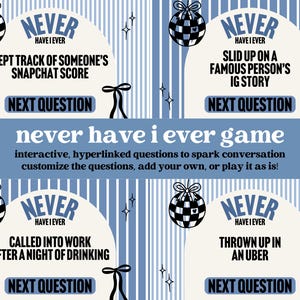 May include: A blue and white graphic for a "Never Have I Ever" game. The design includes four prompts with questions like "Kept track of someone's Snapchat score" and "Thrown up in an Uber." Decorative disco ball and bow graphics are also included.