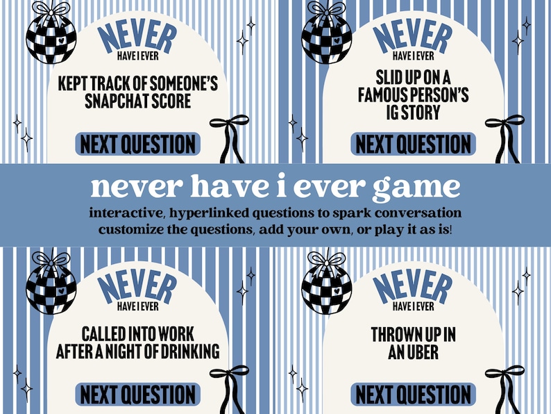 May include: A blue and white graphic for a "Never Have I Ever" game. The design includes four prompts with questions like "Kept track of someone's Snapchat score" and "Thrown up in an Uber." Decorative disco ball and bow graphics are also included.