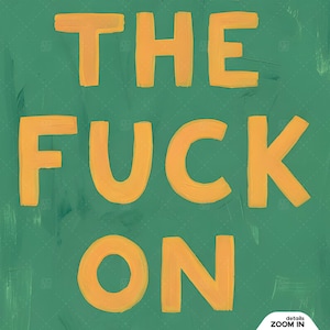 Come The Fuck On Bridget poster texture detail closeup showing orange hand-painted style typography on green textured background, retro design detail with vintage aesthetic