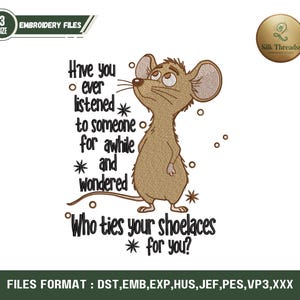 May include: A brown cartoon mouse gazes upwards, with the text "Have you ever listened to someone for awhile and wondered, Who ties your shoelaces for you?" Embroidery files.