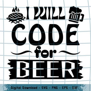 Könnte beinhalten: Schwarz-weißes Grafikdesign mit dem Text "I WILL CODE for BEER". Das Design enthält Illustrationen eines Steaks auf einem Grill und einen Bierkrug. Digitaler Download verfügbar.