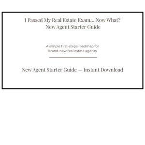 May include: A white document with black text. The text reads "I Passed My Real Estate Exam... Now What? New Agent Starter Guide." Below it says "A simple first-steps roadmap for brand-new real estate agents."