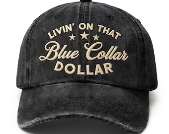 Livin’ On That Blue Collar Dollar Hat, Funny Blue Collar Dad Hat, Vintage Washed Cap, Working Class Humor Hat, Gift for Men Women