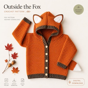 May include: A crochet pattern titled Outside the Fox featuring a hooded cardigan with orange yarn, dark brown ribbed trim, and white-tipped fox ears on the hood. The design includes a fox tail attachment, wooden buttons, and a beginner friendly label.