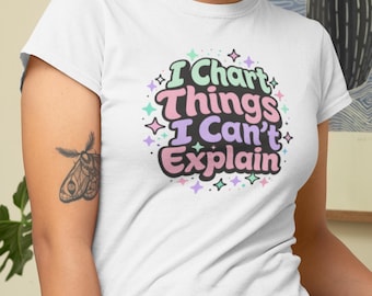 Funny Nurse Shirt | I Chart Things, RN Student Gift