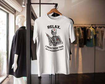Funny Nurse Shirt - Relax I Practiced This on a Mannequin First | Nursing T-Shirt