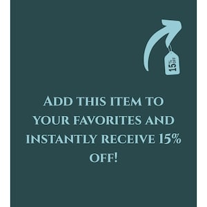 May include: A teal graphic with white text that reads "ADD THIS ITEM TO YOUR FAVORITES AND INSTANTLY RECEIVE 15% OFF!" An arrow points to a tag that says "15% OFF".
